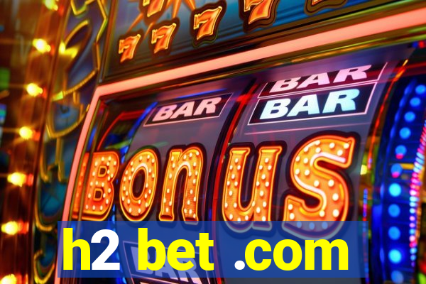 h2 bet .com